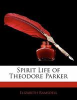 Spirit Life of Theodore Parker 3744744116 Book Cover