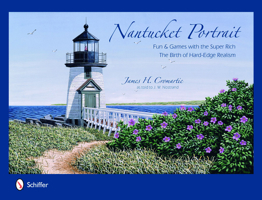 Nantucket Portrait: Fun & Games with the Super Rich...the Birth of Hard-Edge Realism 0764331124 Book Cover