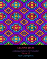 Arabesque Patterns For Relaxation Volume 12: Adult Coloring Book 1715671856 Book Cover