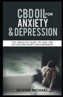 CBD Oil for Anxiety and Depression: The Absolute Guide to How CBD Oil Can Cure Anxiety and Depression 1099623464 Book Cover