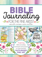 Bible Journaling for the Fine Artist: Inspiring Bible journaling techniques and projects to create beautiful faith-based fine art 1633226026 Book Cover