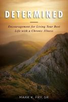 Determined: Encouragement for Living Your Best Life with a Chronic Illness 173209330X Book Cover