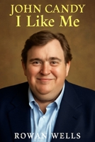 JOHN CANDY:I LIKE ME: John Candy: The Heart Behind the Laughter B0FRSTQDNJ Book Cover