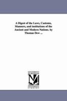 A Digest of the Laws, Customs, Manners, and Institutions of the Ancient and Modern Nations 1017868921 Book Cover