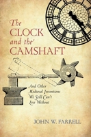 The Clock and the Camshaft: And Other Medieval Inventions We Still Can't Live Without 1633885720 Book Cover