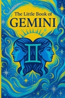 The Little Book of Gemini: Your 2026 Zodiac Guide: Personality, Love, Career, and Monthly Astrology Insights B0FQP148DT Book Cover