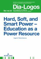 Hard, Soft, and Smart Power - Education as a Power Resource 363173221X Book Cover