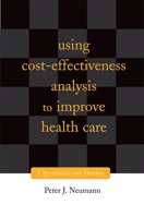 Using Cost-Effectiveness Analysis to Improve Health Care: Opportunities and Barriers 0195171861 Book Cover