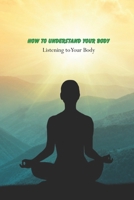 How to Understand Your Body: Listening to Your Body: Caring Book for Kids B09484PRMT Book Cover