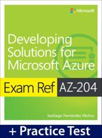 Exam Ref Az-204 Developing Solutions for Microsoft Azure with Practice Test 0137252455 Book Cover