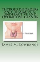 Thyroid Disorders and Treatments: Underactive and Overactive Glands 1463730853 Book Cover