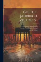 Goethe-Jahrbuch, Volume 5... 1022624172 Book Cover