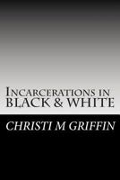 Incarcerations in Black and White: The Subjugation of Black America 0982119011 Book Cover