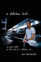A kitchen lost...: an open letter on the end of a kitchen era... 1534864733 Book Cover