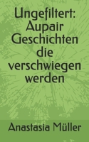 Ungefiltert: Aupair Geschichten die verschwiegen werden (German Edition) B0DV3DCL4Q Book Cover