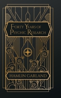 Forty Years Of Psychic Research: A Plain Narrative Of Fact B0D217CBLV Book Cover
