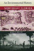 An Environmental History of Northeast Florida (Ripley P. Bullen Series) 0813016002 Book Cover