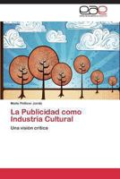 La Publicidad Como Industria Cultural 3848458268 Book Cover