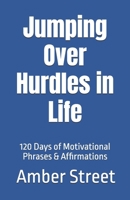Jumping Over Hurdles in Life: 120 Days of Motivational Phrases & Affirmations B0C2RPJ9Y6 Book Cover