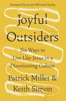 Joyful Outsiders: Six Ways to Live Like Jesus in a Disorienting Culture 031036874X Book Cover