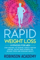 Rapid Weight Loss Hypnosis for Men: Stop Cravings, Fat Burning, Perfect Portion Control, Gastric Band Hypnosis for Release Stress And Overcome Anxiety 1801123241 Book Cover