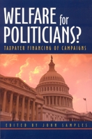 Welfare for Politicians?: Taxpayer Financing of Campaigns 1930865732 Book Cover