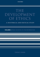 The Development of Ethics: From Socrates to the Reformation Volume 1 0199693854 Book Cover