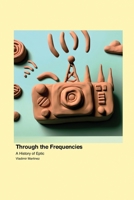 Through the Frequencies: A History of Eptic 1779693214 Book Cover