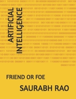 ARTIFICIAL INTELLIGENCE: FRIEND OR FOE B0CHKZ4YSW Book Cover