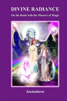 Divine Radiance - on the Road with the Masters of Magic 1409252744 Book Cover