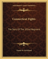 Connecticut Fights: The Story of the 102nd Regiment 1163168475 Book Cover