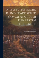 Wissenschaftlicher Und Praktischer Commentar Über Den Ersten Petrusbrief 1022826603 Book Cover
