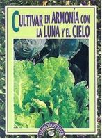 Cultivar En Armonia Con La Luna y El Cielo (Jardineria Practica) (Spanish Edition) 843058417X Book Cover