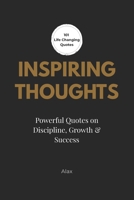 Inspiring Thoughts: A Collections of Quotes on Discipline, Growth and Self-Development: 101 Reflections from Timeless Thinkers and Modern Voices B0GQPS495F Book Cover