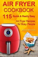 Air Fryer Cookbook: 115 Quick and Really Easy Air Fryer Recipes for Busy People 1545074119 Book Cover