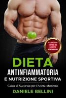 Dieta Antinfiammatoria e Nutrizione Sportiva: Guida al Successo per l'Atleta Moderno (Nutrire corpo e anima, arte della dieta per rafforzare il tuo sistema immunitario.) (Italian Edition) B0CNLZHSND Book Cover