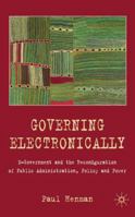 Governing Electronically: E-government and the Reconfiguration of Public Administration, Policy and Power 0230205887 Book Cover