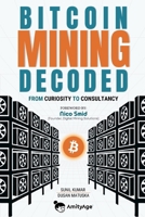 Bitcoin Mining Decoded: From Curiosity To Consultancy B0FHWJF6VW Book Cover