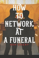 How to Network at a Funeral B0851LYDYF Book Cover