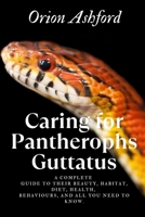 Caring for Pantherophs Guttatus :: A complete guide to their beauty, habitat, diet, health, behaviours, and all you need to know. B0F8H5QY1Z Book Cover