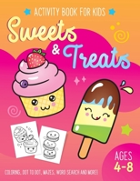 Sweets and Treat Activity Book for Kids Ages 4-8: Fun Art Workbook Games for Learning, Coloring, Dot to Dot, Mazes, Word Search, Spot the Difference, Puzzles and More 1087335183 Book Cover