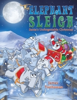 The Elephant Sleigh: Santa's Unforgettable Christmas 1035867214 Book Cover