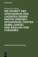 Die Schrift des Apolinarius von Laodicea gegen Photin (Pseudo-Athanasius, Contra Sabellianos) und Basilius von Caesarea (Patristische Texte und Studien) 311011447X Book Cover