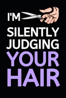 I'm Silently Judging You Hair: Blank Lined Notebook/Journal For Hairdressers, Gifts For Hair Stylists, Hairdressers, Women (6" x 9") 1675256055 Book Cover