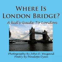 Where Is London Bridge? a Kid's Guide to London 1935118803 Book Cover