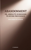Abandonment; or, Absolute Surrender to Divine Providence: Easy-to-Read Layout B0GNB6Q6QT Book Cover