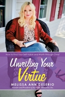 Unveiling Your Virtue: How to Find Your Self-Value and Worth Through Christ 1982278080 Book Cover