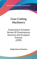 Gear-Cutting Machinery: Comprising A Complete Review Of Contemporary American And European Practice 0548831335 Book Cover