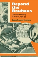 Beyond the Bauhaus: Cultural Modernity in Breslau, 1918-33 (Social History, Popular Culture, And Politics In Germany) 0472119907 Book Cover