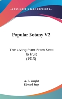 Popular Botany V2: The Living Plant From Seed To Fruit 1163978612 Book Cover